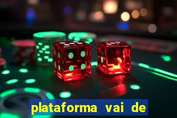 plataforma vai de bet gusttavo lima